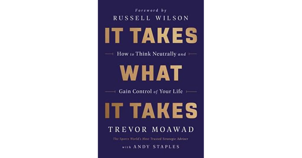 It Takes What It Takes by Trevor Moawad. My 11 Takeaways